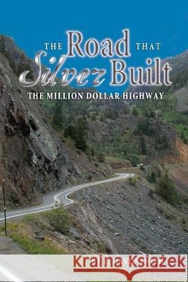 The Road That Silver Built - The Million Dollar Highway P. David Smith 9781932738803 Western Reflections Publishing Co.