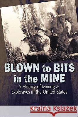 Blown to Bits in the Mine Eric Twitty 9781932738827 Western Reflections Publishing Company