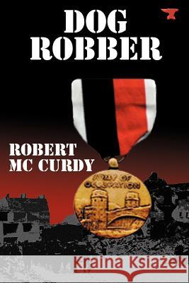 Dog Robber Robert McCurdy 9781932762617 Elderberry Press (OR)