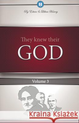 They Knew Their God Volume 3 Edwin F Harvey, Lillian G Harvey 9781932774115 Harvey Christian Publishers Inc.