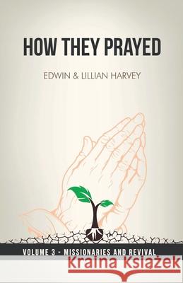 How They Prayed Vol 3 Missionaries and Revival Edwin F. Harvey Lillian G. Harvey 9781932774313