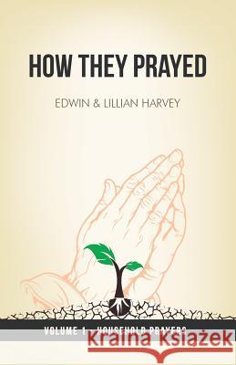 How They Prayed Vol 1 Household Prayers Edwin F. Harvey Lillian G. Harvey 9781932774764