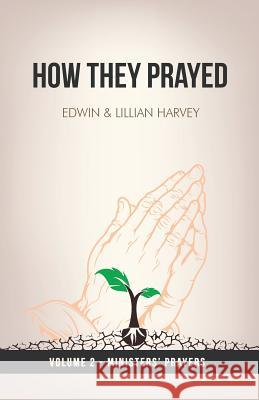 How They Prayed Vol 2 Ministers' Prayers Edwin F. Harvey Lillian G. Harvey 9781932774771