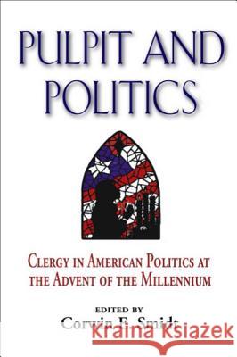 Pulpit and Politics: Clergy in American Politics at the Advent of the Millennium Smidt, Corwin E. 9781932792133