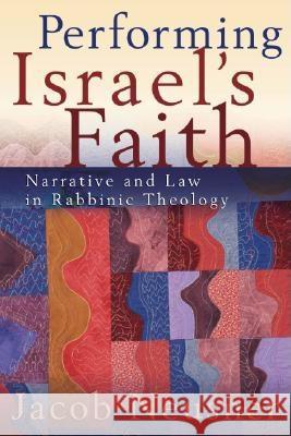 Performing Israel's Faith: Narrative and Law in Rabbinic Theology Neusner, Jacob 9781932792256 Baylor University Press