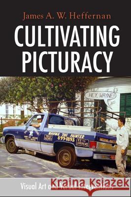 Cultivating Picturacy: Visual Art and Verbal Interventions Heffernan, James A. W. 9781932792416