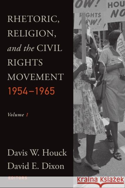 Rhetoric, Religion, and the Civil Rights Movement, 1954-1965: Volume 1 Houck, Davis W. 9781932792546 Baylor University Press