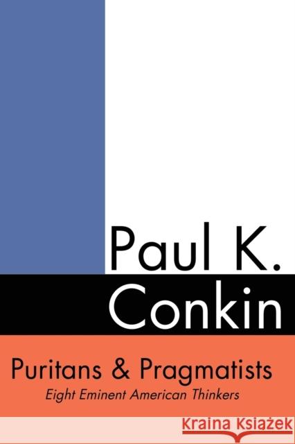 Puritans and Pragmatists: Eight Eminent American Thinkers Conkin, Paul 9781932792553 Baylor University Press