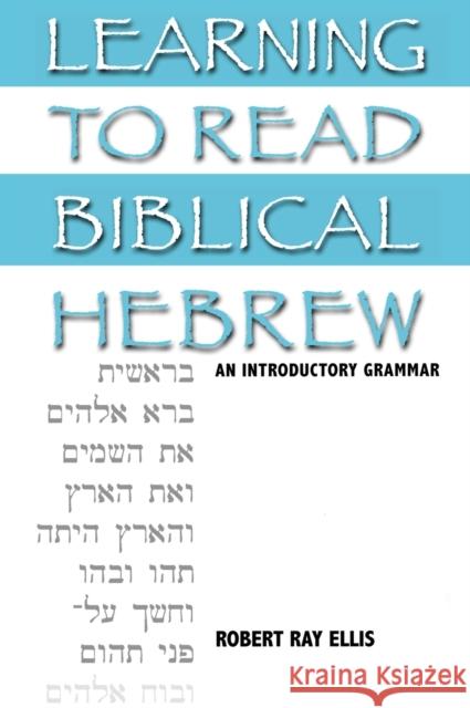 Learning to Read Biblical Hebrew: An Introductory Grammar Ellis, Robert Ray 9781932792560