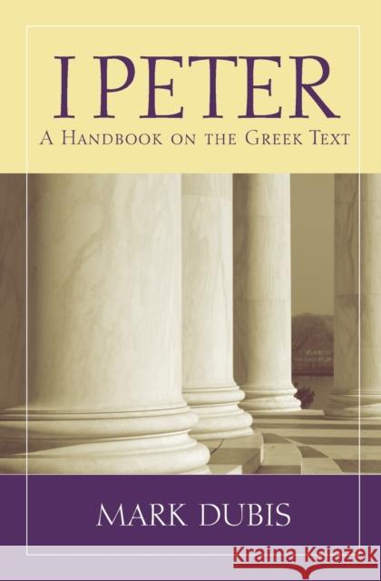 1 Peter: A Handbook on the Greek Text Dubis, Mark 9781932792621 Baylor University Press