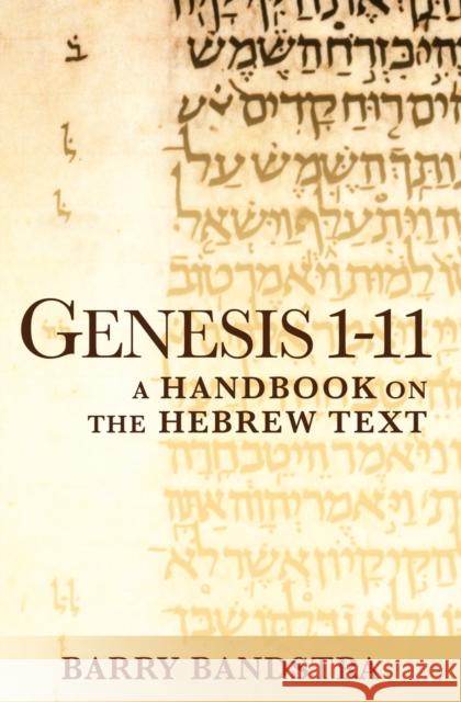 Genesis 1-11: A Handbook on the Hebrew Text Bandstra, Barry 9781932792706 Baylor University Press