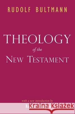 Theology of the New Testament Rudolf Bultmann Kendrick Grobel Robert Morgan 9781932792935 Baylor University Press
