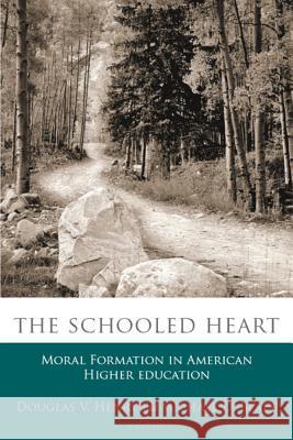 The Schooled Heart: Moral Reformation in American Higher Education Henry, Douglas V. 9781932792942 Baylor University Press