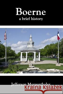 Boerne: A Brief History Jefferson Morgenthaler 9781932801309 Mockingbird Books