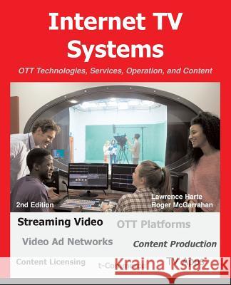 Internet TV Systems: OTT Technologies, Services, Operation, and Content Harte, Lawrence 9781932813265