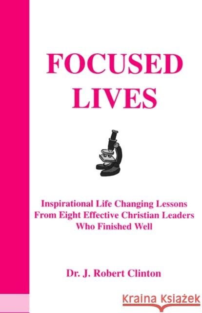 Focused Lives Dr J Robert Clinton, Dr 9781932814163