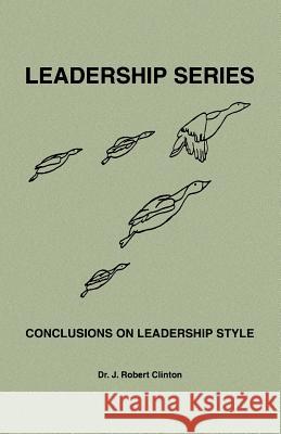 Conclusions On Leadership Style Dr J. Robert Clinton 9781932814194 Barnabas Publishers