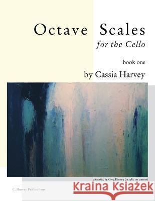 Octave Scales for the Cello, Book One Cassia Harvey 9781932823141 C. Harvey Publications