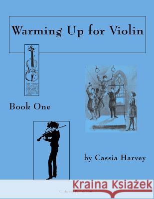 Warming Up for Violin, Book One Cassia Harvey, Judith Harvey 9781932823172 C. Harvey Publications