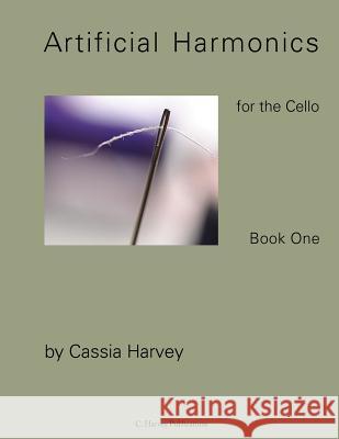 Artificial Harmonics for the Cello, Book One Cassia Harvey 9781932823448 C. Harvey Publications