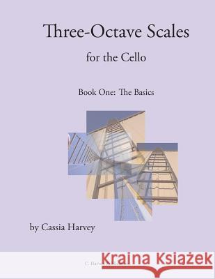 Three-Octave Scales for the Cello, Book One Cassia Harvey 9781932823516 C. Harvey Publications