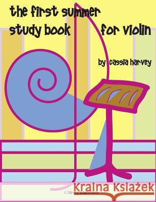 The First Summer Study Book for Violin Cassia Harvey 9781932823844