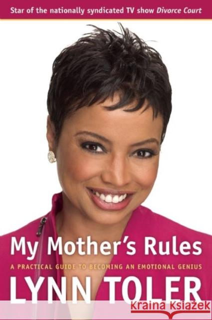 My Mother's Rules: A Practical Guide to Becoming an Emotional Genius Toler, Lynn 9781932841220