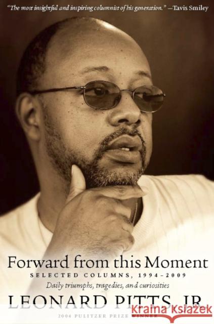 Forward from This Moment: Selected Columns, 1994-2008 Leonard, Jr. Pitts 9781932841329 Agate Bolden