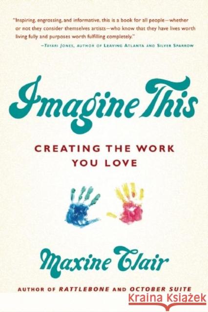 Imagine This: Creating the Work You Love Maxine Clair 9781932841831
