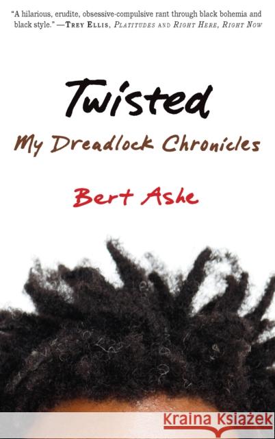 Twisted: My Dreadlock Chronicles Bert Ashe 9781932841961 Agate Bolden