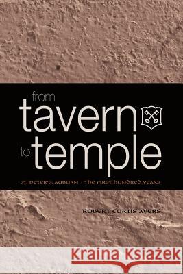 From Tavern to Temple, St. Peter's Church, Auburn: The First Century Ayers, Robert Curtis 9781932842142 Cloudbank Creations
