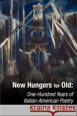 New Hungers for Old: One-Hundred Years of Italian-American Poetry Dennis Barone 9781932842524