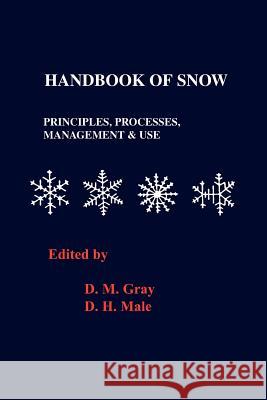 Handbook of Snow: Principles, Processes, Management and Use Grey, D. M. 9781932846065 Blackburn Press