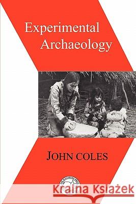 Experimental Archaeology John Morton Coles 9781932846263