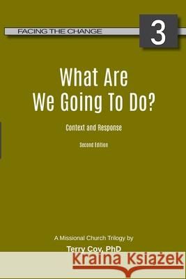 What Are We Going To Do?: Context and Response Terry Coy 9781932854091 Missional University Press