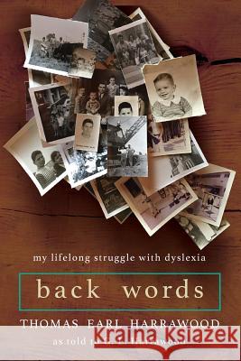 Back Words: My Lifelong Struggle with Dyslexia Thomas Earl Harrawood Gary Lee Harrawood 9781932860078 Stellar Press