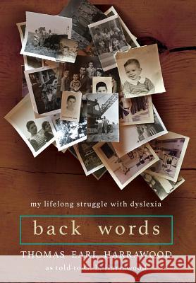 Back Words: My Lifelong Struggle with Dyslexia Thomas Earl Harrawood Gary Lee Harrawood 9781932860092 Stellar Press