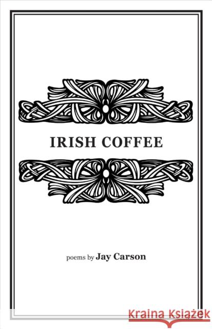 Irish Coffee Jay Carson 9781932870626 Coal Hill Review