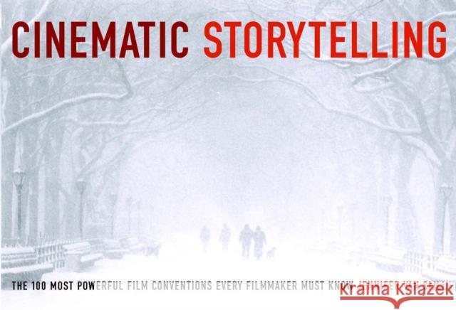 Cinematic Storytelling: The 100 Most Powerful Film Conventions Every Filmmaker Must Know Jennifer Van Sijll 9781932907056 Michael Wiese Productions