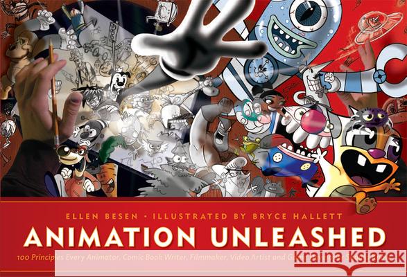 Animation Unleashed: 100 Principles Every Animator, Comic Book Writer, Filmmaker, Video Artist, and Game Developer Should Know Mary Trainor-Brigham Michael Wiese Productions 9781932907490