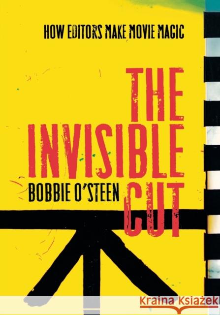 The Invisible Cut: How Editors Make Movie Magic Bobbie Osteen 9781932907537 0