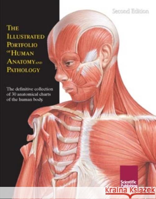Illustrated Portfolio of Human Anatomy & Pathology, 2nd Edition: The Definitive Collection of 30 Anatomical Charts of the Human Body Scientific Publishing 9781932922462 Scientific Publishing