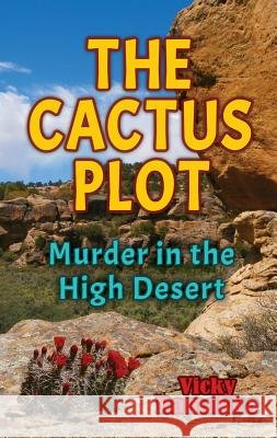 The Cactus Plot: Murder in the High Desert Vicky Ramakka 9781932926835
