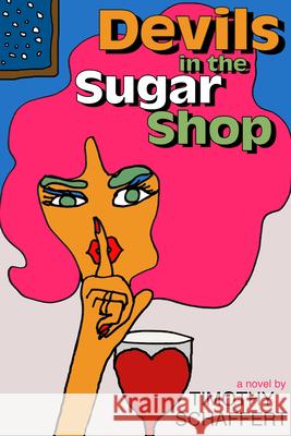 Devils in the Sugar Shop Timothy Schaffert 9781932961331