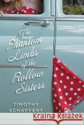 The Phantom Limbs of the Rollow Sisters Timothy Schaffert 9781932961423