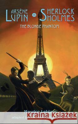 Arsene Lupin Vs Sherlock Holmes: The Blonde Phantom Maurice Leblanc, Jean-Marc Lofficier, Randy Lofficier 9781932983142 Black Coat Press