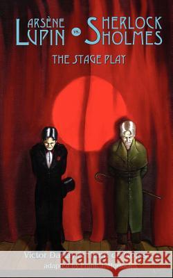 Arsene Lupin vs Sherlock Holmes: The Stage Play Darlay, Victor 9781932983166 Hollywood Comics