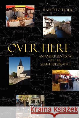 Over Here: An American Expat in the South of France Lofficier, Randy 9781932983685 Hollywood Comics