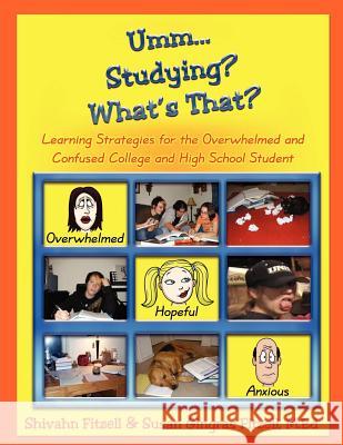 Umm... Studying? What's That?: Learning Strategies for the Overwhelmed and Confused College and High School Student Shivahn Fitzell Susan Gingras Fitzel 9781932995060 Cogent Catalyst Publications