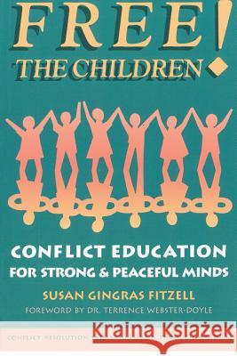 Free the Children: Conflict Education for Strong Peaceful Minds Susan Gingras Fitzel 9781932995237 Cogent Catalyst Publications